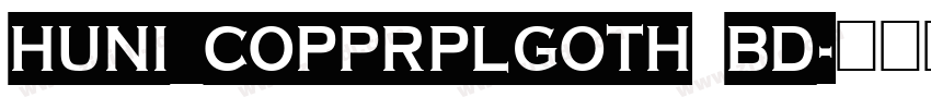 Huni_CopprplGoth Bd字体转换